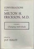 Conversations with Milton H. Erickson, M.D Changing Individuals, Volume 1 – Jay Haley