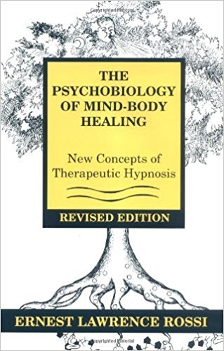The Psychobiology of Mind Body Healing New Concepts of Therapeuticals Hypnosis - Ernest Lawrence Rossi