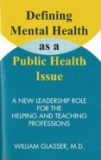 Defining Mental Health as a Public Health Problem, William Glasser M.D