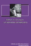 Milton H.Erickson un sanador americano – Betty Alice Erickson, Bradford Keeney